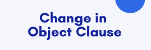 CHANGE IN OBJECT CLAUSE